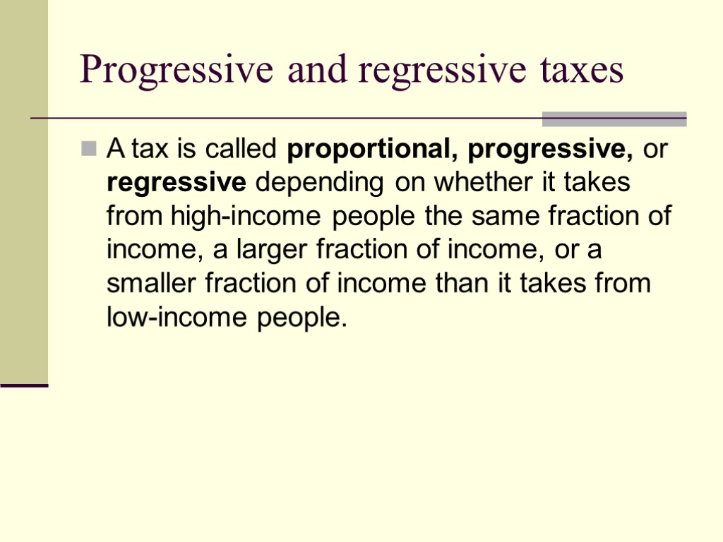 Progressive and regressive taxes A tax is called proportional, progressive, or regressive depending on